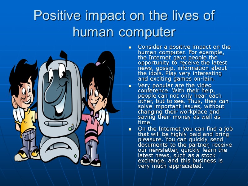 Positive impact on the lives of human computer Consider a positive impact on the